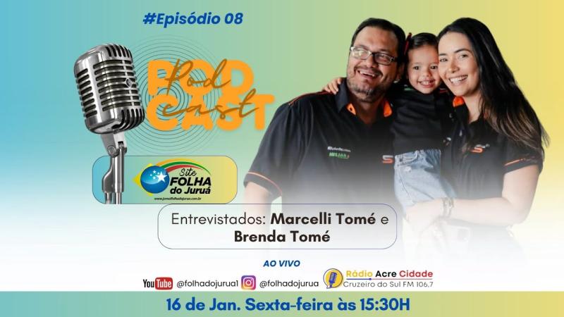 PODCAST FOLHA DO JURUÁ | Empresários Marcelli Tomé e Brenda Tomé