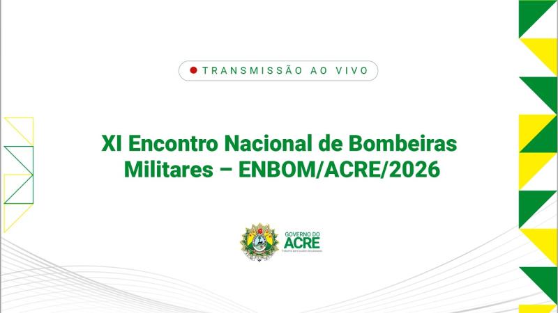 XI Encontro Nacional de Bombeiras Militares – ENBOM/ACRE/2026