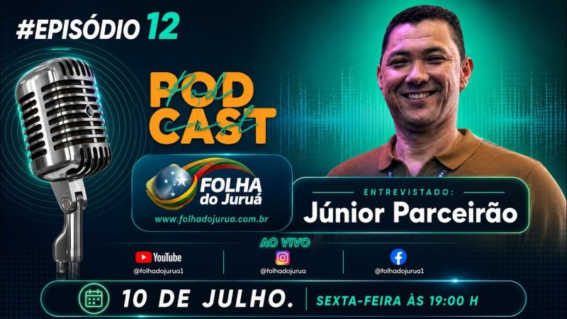 PODCAST FOLHA DO JURUÁ | JÚNIOR PARCEIRÃO