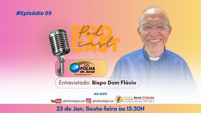PODCAST FOLHA DO JURUÁ | BISPO DOM FLÁVIO